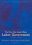 Front cover for the book The First New South Wales Labor Government 1910-1916; Two Memoirs: William Holman and John Osborne by Michael Hogan