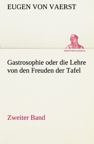 Gastrosophie Oder Die Lehre Von Den Freuden Der Tafel Zweiter