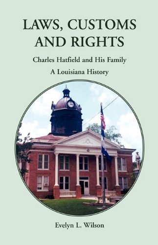 Download Laws, Customs and Rights: Charles Hatfield and His Family--A Louisiana History