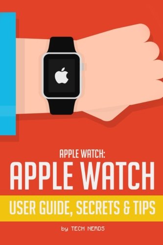 Apple Watch: Apple Watch User Guide, Secrets & Tips: (Apple Manual Book)
