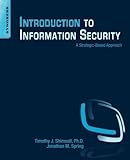 Introduction to Information Security: A Strategic-Based Approach