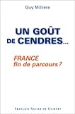 Un goût de cendres...: France fin de parcours ? (Histoire politique) (French Edition) by 