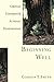 Beginning Well: Christian Conversion & Authentic Transformation by Gordon T. Smith