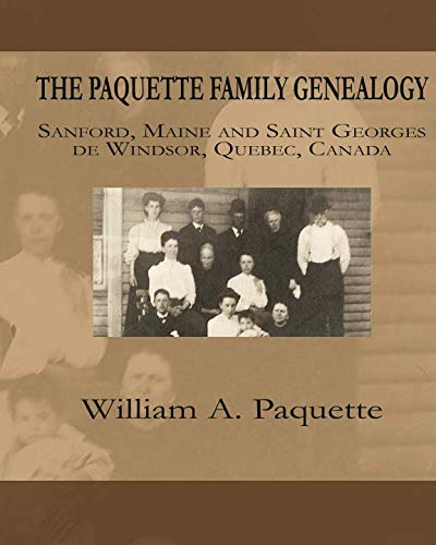 Book The Paquette Family Genealogy: Sanford, Maine and Saint Georges de Windsor, Quebec, Canada [P.P.T]