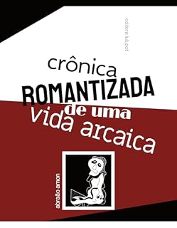 Livro Crônica Romantizada de uma Vida Arcaica