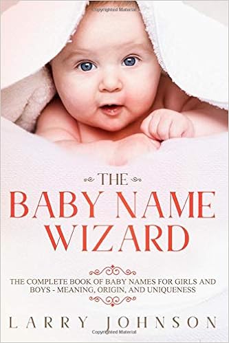 The Baby Name Wizard The Complete Book Of Baby Names For Girls And Boys Meaning Origin And Uniqueness Johnson Larry 9781689994330 Amazon Com Books The Baby Name Wizard The Complete Book Of Baby Names For Girls And Boys Meaning Origin And Uniqueness Johnson Larry 9781689994330 Amazon Com Books