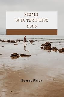 Livro KIGALI GUIA TURÍSTICO 2025: Kigali 2025: uma maneira simples de aproveitar a capital de Ruanda