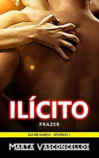 Livro Prazer Ilícito: Conto Erótico de Tirar o Fôlego (Ele me Queria Livro 1)