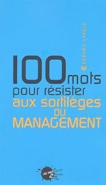 100 mots pour résister aux sortilèges du management