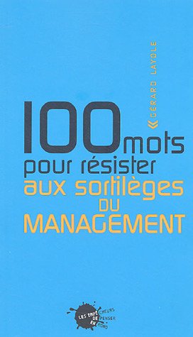100 mots pour résister aux sortilèges du management