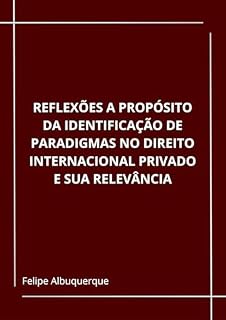 Livro REFLEXÕES A PROPÓSITO DA IDENTIFICAÇÃO DE PARADIGMAS NO DIREITO INTERNACIONAL PRIVADO E SUA RELEVÂNCIA