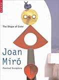 Image de Shape of Colour: Joan Miro's Painted Sculpture