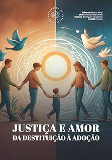 Livro JUSTIÇA E AMOR: DA DESTITUIÇÃO À ADOÇÃO