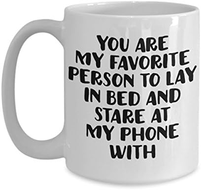 Best Friend Mug You Are My Favorite Person To Lay In Bed And Stare At My Phone With Gift For Girl Boy Friend