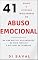 Livro 41 Sinais e Atitudes Indicadores do ABUSO EMOCIONAL: Na Vida Afetiva, nas Amizades, no Meio Familiar e no Local de Trabalho (Relações Tóxicas)
