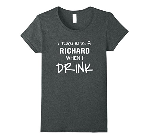 Amazon.com: I Turn Into A Richard When I Drink T-Shirt: Clothing