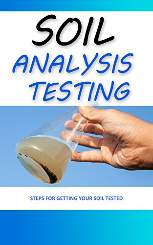 Soil Analysis Testing: Steps For Getting Your Soil Tested