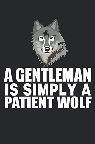 A Gentleman Is A Patient Wolf A Gentleman Is Simply A Patient Wolf: Blank Lined Notebook Journal :  Banuelos, German: Libri