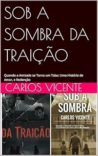 Livro SOB A SOMBRA DA TRAIÇÃO: Quando a Amizade se Torna um Tabu: Uma História de Amor, e Redenção