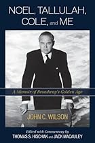 Noel, Tallulah, Cole, and Me: A Memoir of Broadway's Golden Age Noel, Tallulah, Cole, and Me: A Memoir of Broadway's Golden Age