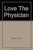 Front cover for the book Love the Physician by Hilda Nickson