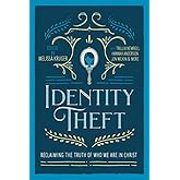 Identity Theft: Reclaiming the Truth of our Identity in Christ