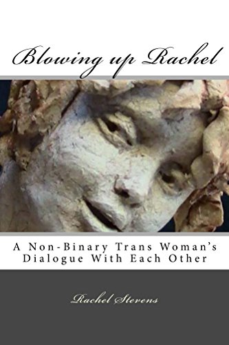 Blowing up Rachel: A Non-Binary Trans Woman's Dialogue With Each Other