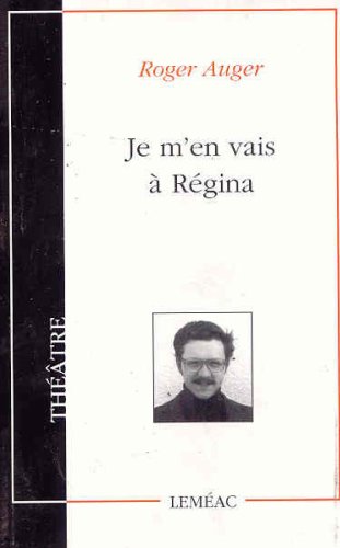 Je m'en vais a Regina (Theatre/Lemeac) (French Edition)
