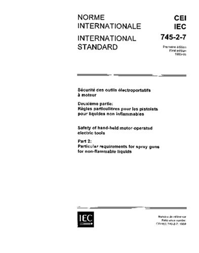 IEC 60745-2-7 Ed. 1.0 b:1989, Safety of hand-held motor-operated electric tools. Part 2: Particular requirements for spray guns for non-fla