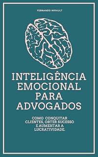 Livro INTELIGÊNCIA EMOCIONAL PARA ADVOGADOS: Como conquistar clientes, obter sucesso e aumentar a lucratividade