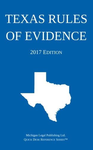 Texas Rules of Evidence; 2017 Edition by Michigan Legal Publishing Ltd.