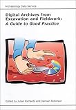 Digital Archives from Excavation and Fieldwork : A Guide to Good Practice, , 1900188732