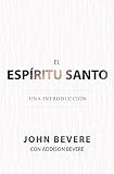 El Espíritu Santo: Una Introducción (Spanish Edition) by John Bevere, Addison Bevere