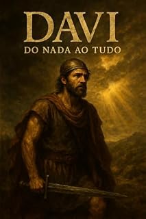 Livro DAVI, DO NADA AO TUDO: Uma Jornada Segundo o Coração de Deus