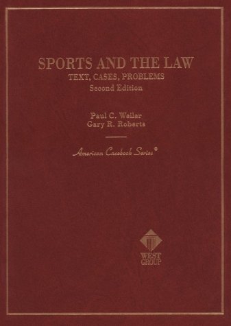 Sports and the Law: Text, Cases, Problems (American Casebook Series) by Paul C. Weiler, Gary R. Roberts