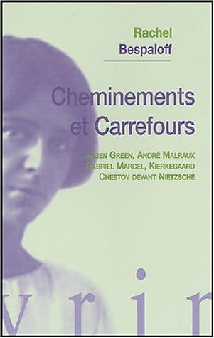Cheminements Et Carrefours: Julien Green, Andre Malraux, Gabriel Marcel, Kierkegaard, Chestov Devant Nietzsche (Essais D'Art Et de Philosophie) (French Edition)