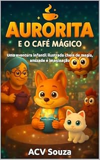 Livro Aurorita e os Mistérios do Café Mágico: Uma aventura infantil ilustrada cheia de magia, amizade e imaginação