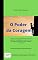 Livro O Poder da Coragem: Desperte a coragem que há em você, para ser quem você verdadeiramente é, para viver a vida que realmente deseja viver e para conquistar seus objetivos!