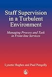 Staff Supervision in a Turbulent Environment : Managing Process and Task in Front-Line Services, Hughes, Lynette and Pengelly, Paul, 1853023272