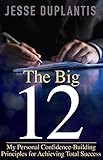 The Big 12: My Personal Confidence-Building Principles for Achieving Total Success by Jesse Duplantis