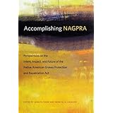 Accomplishing NAGPRA: Perspectives on the Intent, Impact, and Future of the Native American Graves Protection and Repatriatio