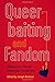Queerbaiting and Fandom: Teasing Fans through Homoerotic Possibilities (Fandom & Culture) by 