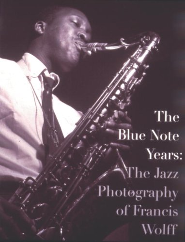 The Blue Note Years: The jazz Photography of Francis Wolff The Blue Note Years: The jazz Photography of Francis Wolff
