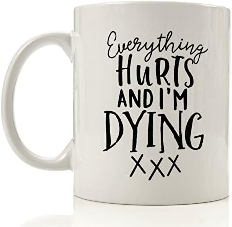 Funny Coffee Mug - 1 oz Cool Unique Mug Gift (Everything Hurts And I'm Dying)