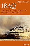 Iraq and the Use of Force in International Law by Marc Weller