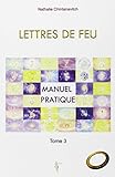 Lettres de feu : Tome 3, Manuel pratique by 