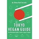 Tokyo Vegan Guide: The Plant-Based Foodie's Guide to Japan's Capital