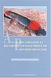 Atlas des poissons et des crustacés d'eau douce (décapodes uniquement) de Polynésie française by 