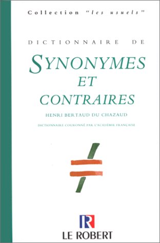 Dictionaire De Synonymes Et Contraires (Collection Les Usuels) (French Edition) by Henri Bertaud du Chazaud