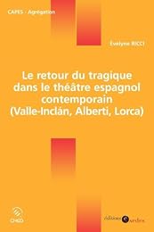 Le  retour du tragique dans le théâtre espagnol contemporain (Valle-Inclán, Alberti, Lorca)